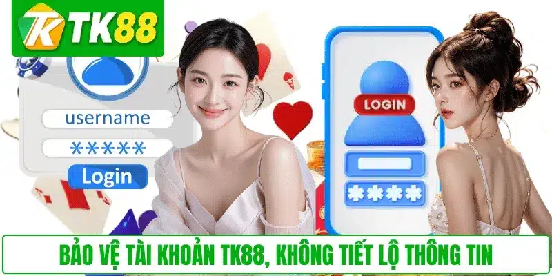 Bảo vệ tài khoản TK88, không tiết lộ thông tin