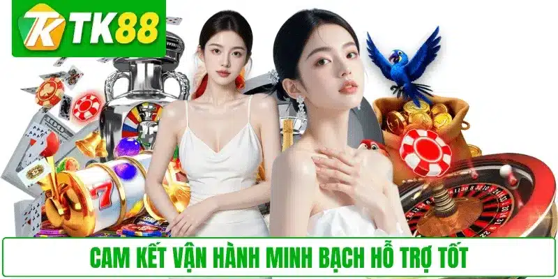 Cam kết vận hành minh bạch hỗ trợ tốt