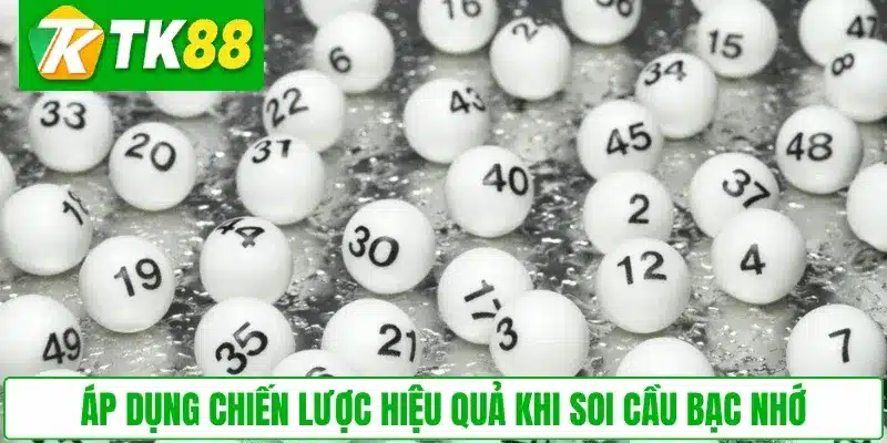 Áp dụng chiến lược hiệu quả khi soi cầu Bạc Nhớ