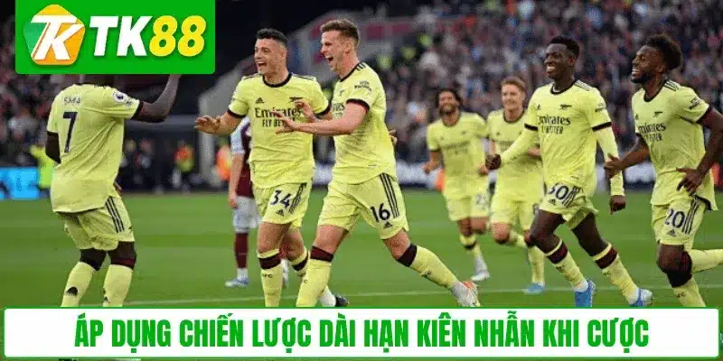 Áp dụng chiến lược dài hạn kiên nhẫn khi cược