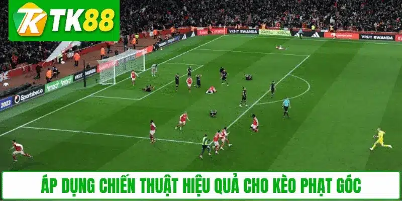 Áp dụng chiến thuật hiệu quả cho kèo phạt góc