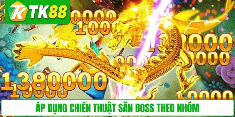 Áp dụng chiến thuật săn boss theo nhóm