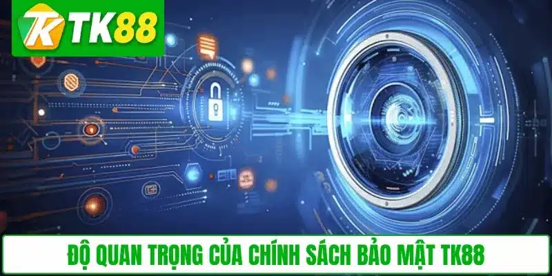 Độ quan trọng của chính sách bảo mật TK88