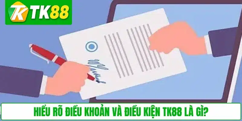 Hiểu rõ điều khoản và điều kiện TK88 là gì?