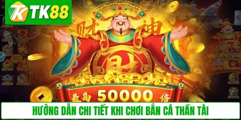 Hướng dẫn chi tiết khi chơi Bắn Cá Thần Tài