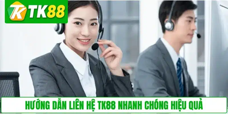 Hướng dẫn liên hệ TK88 nhanh chóng hiệu quả
