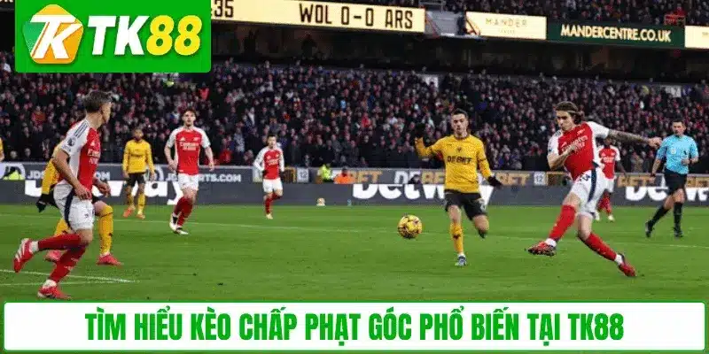 Tìm hiểu kèo chấp phạt góc phổ biến tại TK88