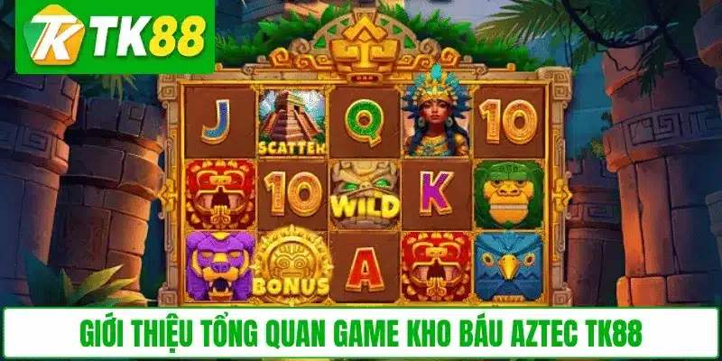 Giới thiệu tổng quan game Kho Báu Aztec TK88