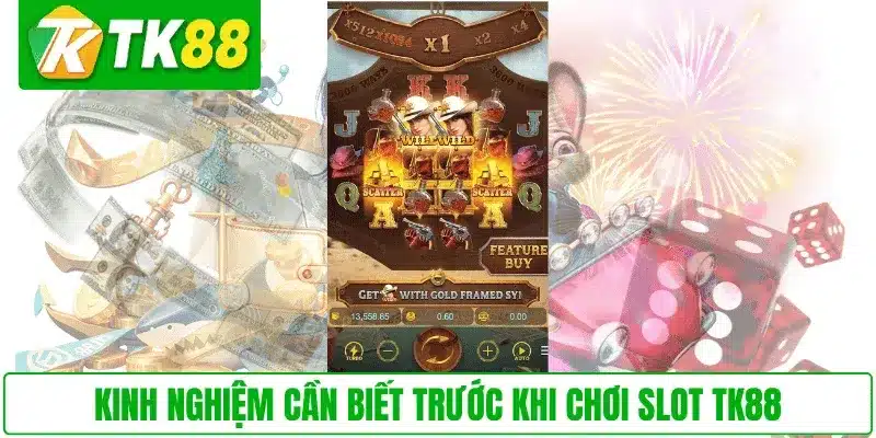 Kinh nghiệm cần biết trước khi chơi slot TK88