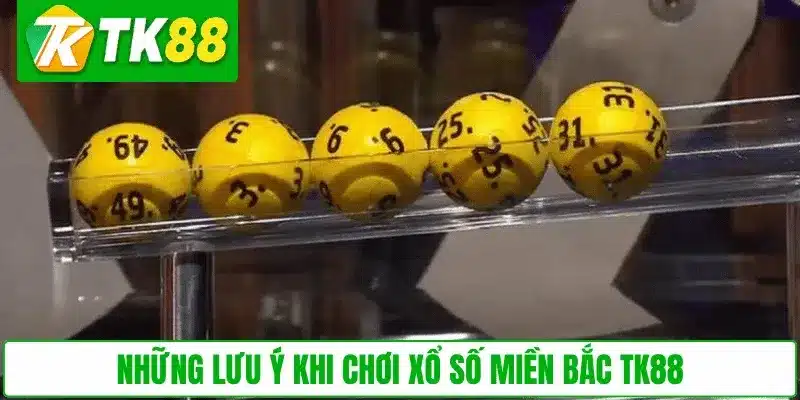 Những lưu ý khi chơi xổ số miền Bắc TK88