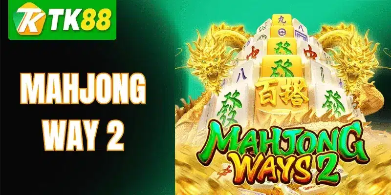 Mahjong Way 2 TK88 – Hướng Dẫn Chơi & Kinh Nghiệm Thực Tế