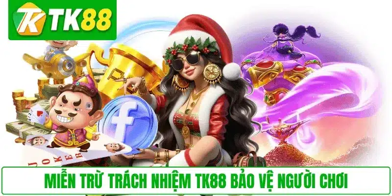 Miễn trừ trách nhiệm TK88 bảo vệ người chơi