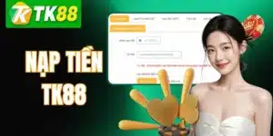 Nạp Tiền TK88 Nhanh Gọn – Hướng Dẫn Thanh Toán An Toàn