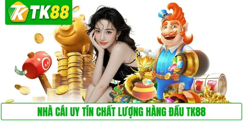 Nhà cái uy tín chất lượng hàng đầu TK88