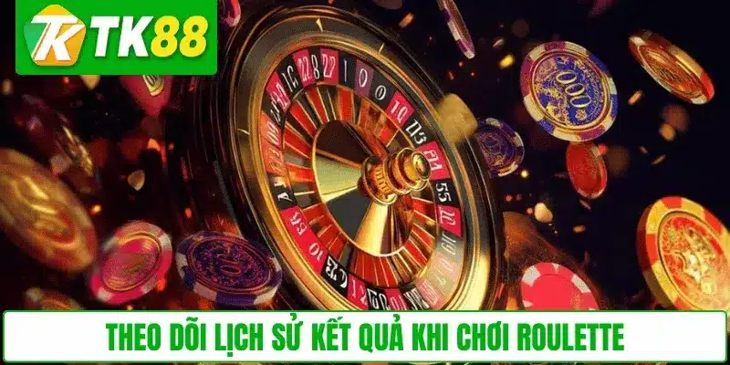 Theo dõi lịch sử kết quả khi chơi Roulette