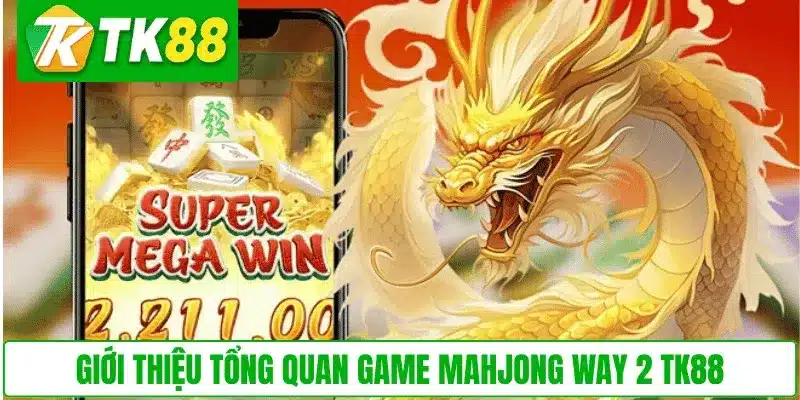 Giới thiệu tổng quan game Mahjong Way 2 TK88