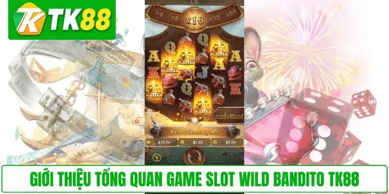 Giới thiệu tổng quan game slot Wild Bandito TK88