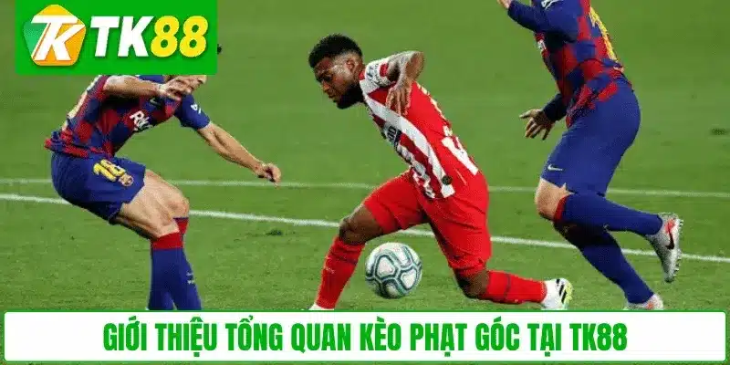 Giới thiệu tổng quan kèo phạt góc tại TK88