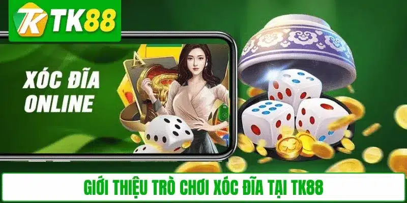 Giới thiệu trò chơi Xóc Đĩa tại TK88