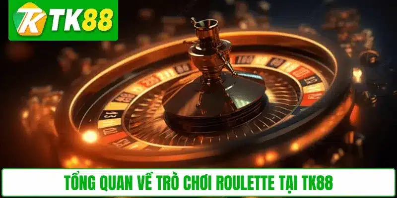 Tổng quan về trò chơi Roulette tại TK88