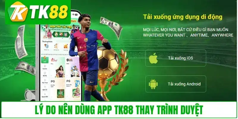 Lý do nên dùng app TK88 thay trình duyệt