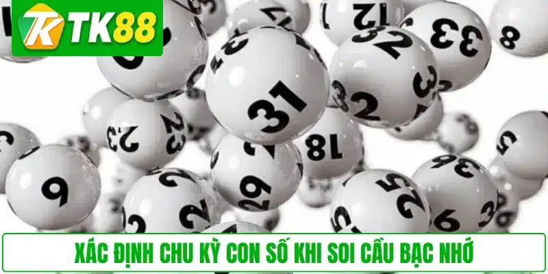 Xác định chu kỳ con số khi soi cầu Bạc Nhớ